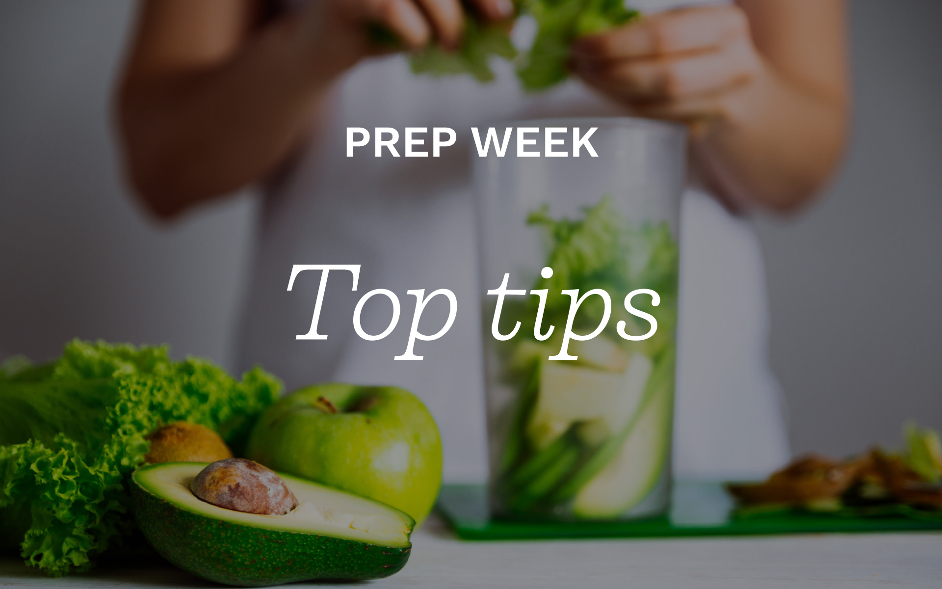 Cleanse & Reboot – Prep Week Top Tips